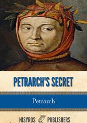 Petrarch s Secret, or the Soul s Conflict with Passion (Three Dialogues Between Himself and ST. Augustine