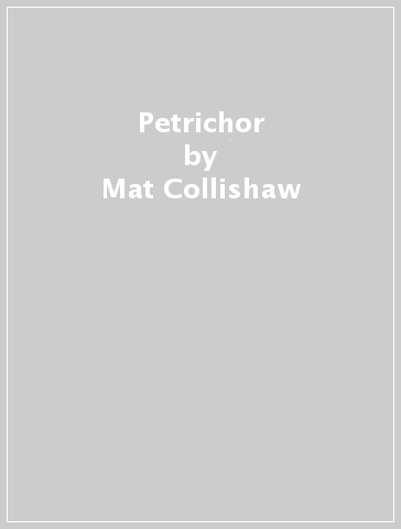 Petrichor - Mat Collishaw