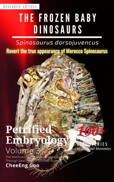 Petrified Embryology Volume 3: The Frozen Baby Dinosaurs - Spinosaurus dorsojuvencus - CheeEng Goo