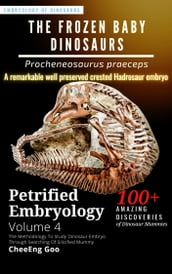 Petrified Embryology Volume 4: The Frozen Baby Dinosaurs - Procheneosaurus praeceps