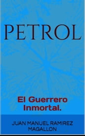 PetroL, El guerrero inmortal.