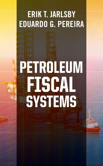 Petroleum Fiscal Systems - Eduardo G. Pereira - PhD Erik T. Jarlsby