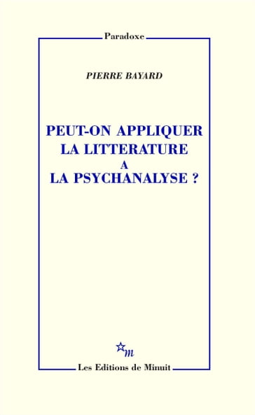 Peut-on appliquer la littérature à la psychanalyse? - Pierre Bayard