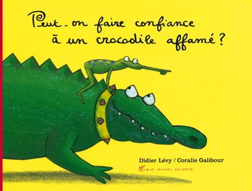 Peut-on faire confiance à un crocodile affamé ? - Didier Lévy