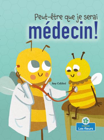 Peut-être que je serai médecin! (Maybe I'll Bee a Doctor!) - Amy Culliford