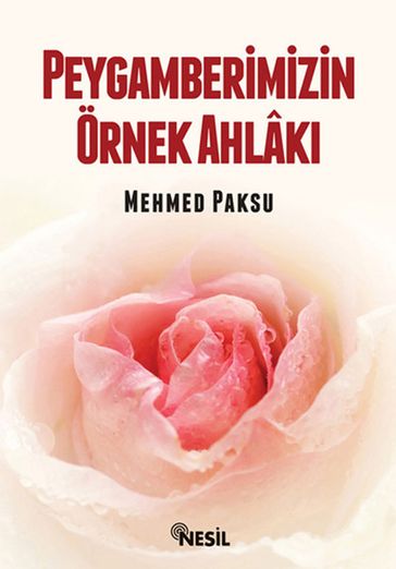 Peygamberimizin Örnek Ahlak - Mehmed Paksu