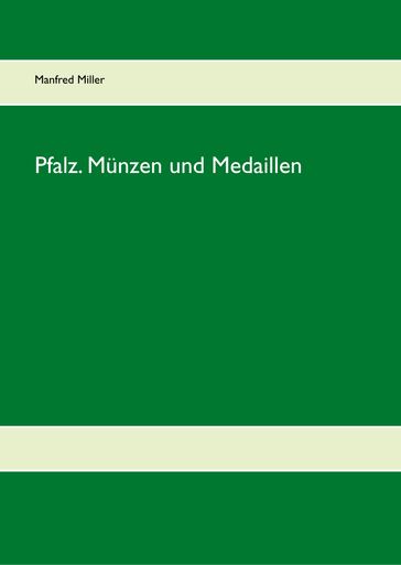 Pfalz. Münzen und Medaillen - Manfred Miller