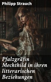 Pfalzgräfin Mechthild in ihren litterarischen Beziehungen