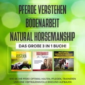 Pferde verstehen   Bodenarbeit   Natural Horsemanship - Das große 3 in 1 Buch: Wie Sie Ihr Pferd optimal halten, pflegen, trainieren und eine vertrauensvolle Bindung aufbauen