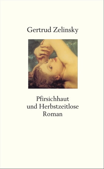 Pfirsichhaut und Herbstzeitlose - Gertrud Zelinsky