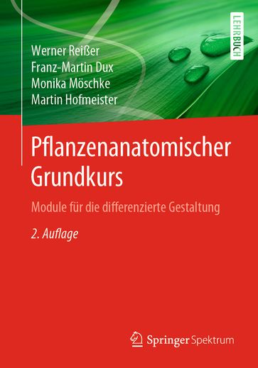 Pflanzenanatomischer Grundkurs - Werner Reißer - Franz-Martin Dux - Monika Moschke - Martin Hofmeister - Martin Lay