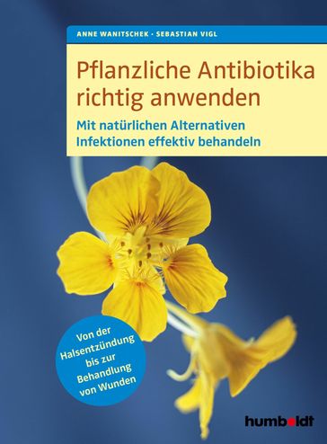 Pflanzliche Antibiotika richtig anwenden - Anne Wanitschek - Sebastian Vigl