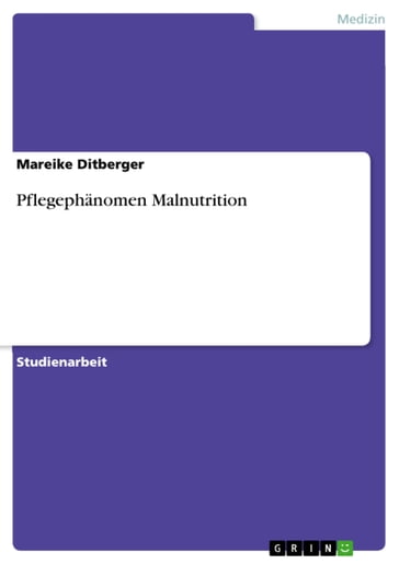 Pflegephänomen Malnutrition - Mareike Ditberger