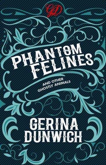 Phantom Felines and Other Ghostly Animals - Gerina Dunwich