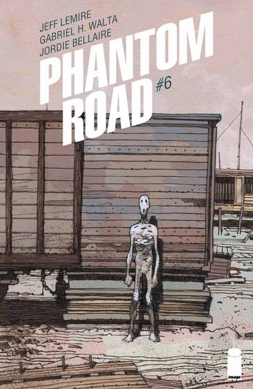 Phantom Road #6 - Jeff Lemire - Gabriel Hernandez Walta