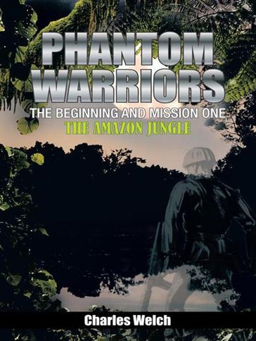 Phantom Warriors---The Beginning and Mission One - Charles Welch