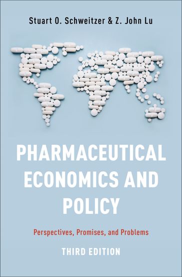 Pharmaceutical Economics and Policy - Stuart O. Schweitzer - Z. John Lu