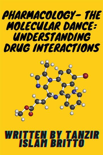 Pharmacology- The Molecular Dance: Understanding DrugInteractions - Tanzir Islam Britto