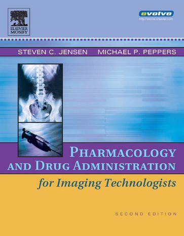 Pharmacology and Drug Administration for Imaging Technologists - PharmD  RPh Michael P. Peppers - PhD  RT(R) Steven C. Jensen