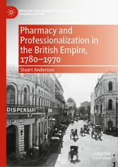 Pharmacy and Professionalization in the British Empire, 17801970
