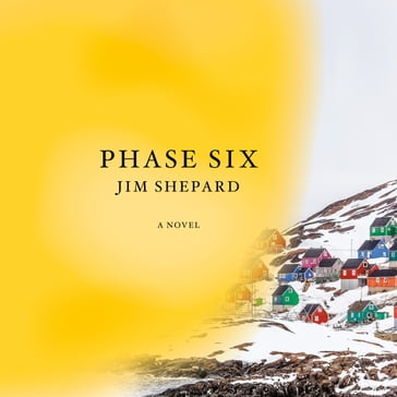 Phase Six - Jim Shepard