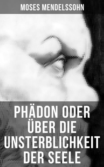 Phädon oder über die Unsterblichkeit der Seele - Moses Mendelssohn