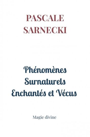 Phénomènes Surnaturels Enchantés et Vécus - Pascale Sarnecki
