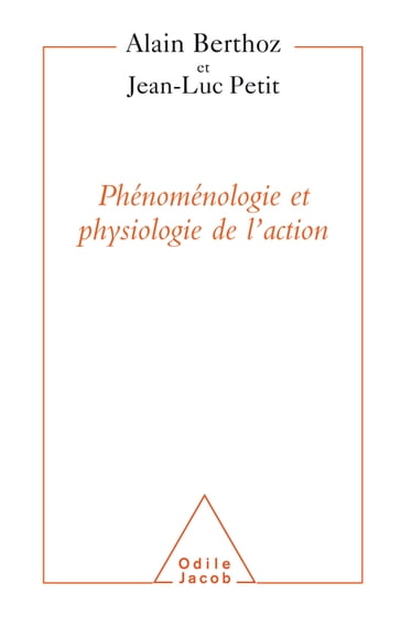 Phénoménologie et Physiologie de l'action - Alain Berthoz - Jean-Luc Petit