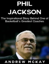 Phil Jackson: The Inspirational Story Behind One of Basketball