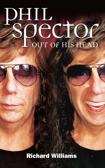 Phil Spector: Out Of His Head - Richard Williams