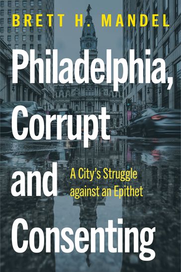 Philadelphia, Corrupt and Consenting - Brett H. Mandel