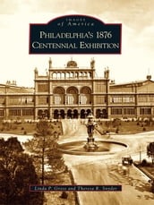 Philadelphia s 1876 Centennial Exhibition