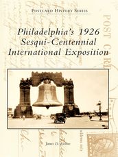 Philadelphia s 1926 Sesqui-Centennial International Exposition