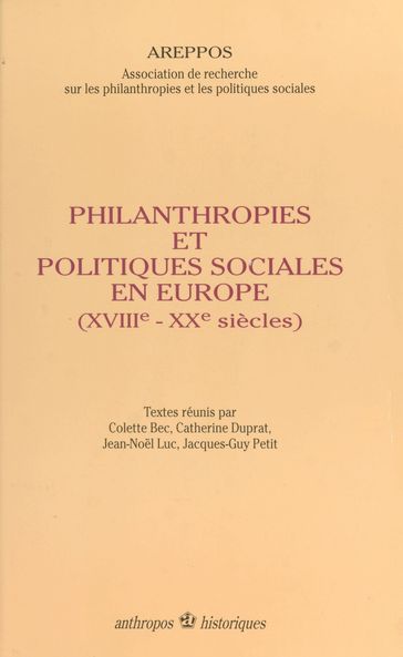 Philanthropies et politiques sociales en Europe (XVIIIe-XXe siècles) - Association de recherche sur les philanthropies et les politiques sociales - Catherine Duprat - Colette Bec