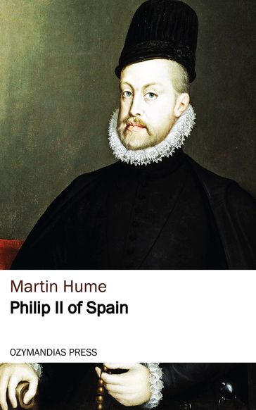 Philip II of Spain - Martin Hume