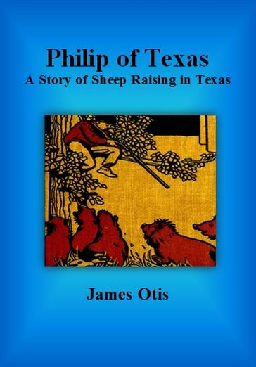 Philip of Texas: A Story of Sheep Raising in Texas - James Otis