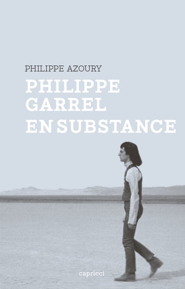 Philippe Garrel en substance - Philippe AZOURY