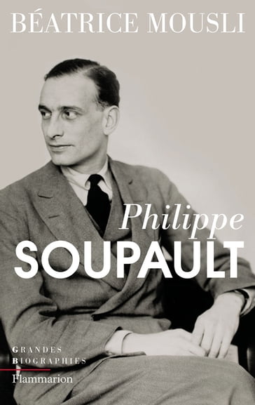 Philippe Soupault - Béatrice Mousli