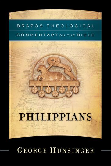 Philippians (Brazos Theological Commentary on the Bible) - Ephraim Radner - George Hunsinger - George Sumner - Michael Root - R. Reno - Robert Jenson - Robert Wilken