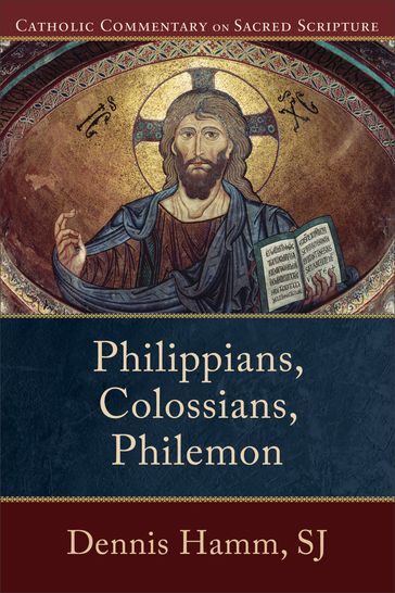 Philippians, Colossians, Philemon (Catholic Commentary on Sacred Scripture) - Dennis SJ Hamm - Mary Healy - Peter Williamson