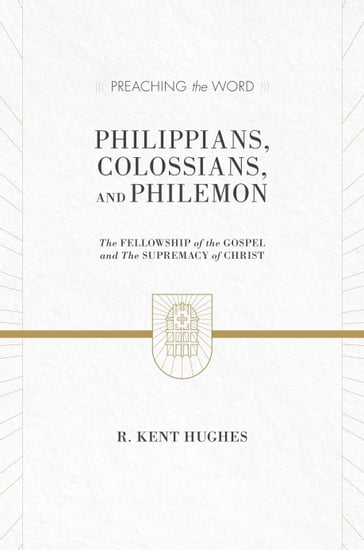Philippians, Colossians, and Philemon (2 volumes in 1 / ESV Edition) - R. Kent Hughes