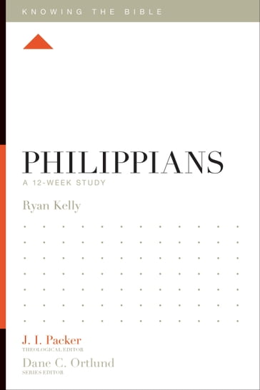 Philippians - Kelly Ryan - J. I. Packer - Lane T. Dennis - Dane Ortlund