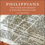 Philippians: How to Read and Understand St. Paul s Most Attractive Letter