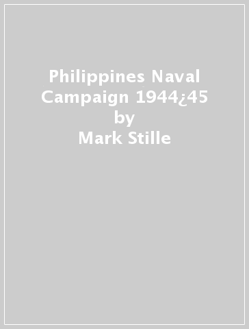 Philippines Naval Campaign 1944¿45 - Mark Stille
