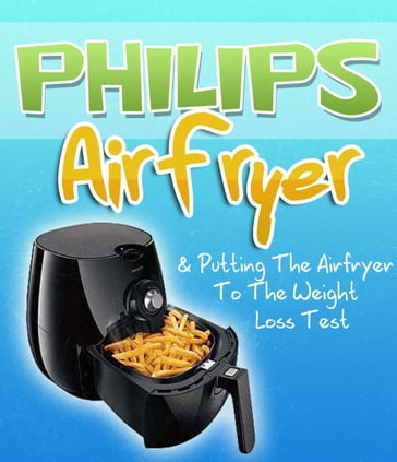 Philips Air Fryer & Putting The Airfryer To The Weight Loss Test - Sam Milner