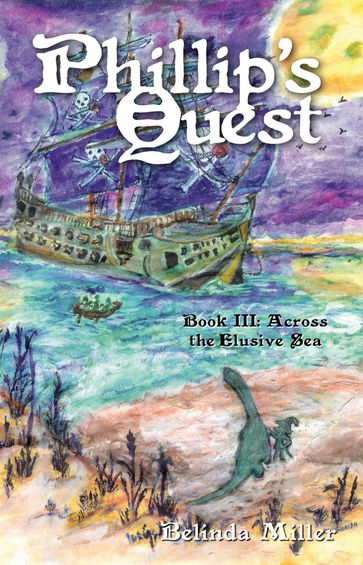 Phillip's Quest, Book III: Across the Elusive Sea - Belinda Miller