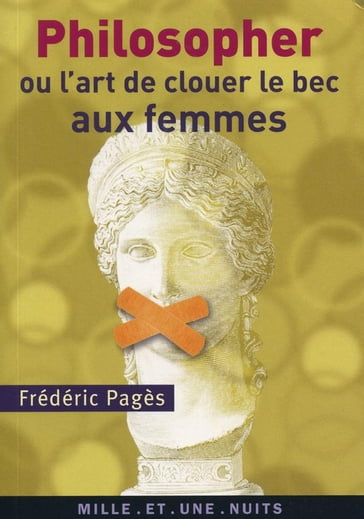 Philosopher ou l'art de clouer le bec aux femmes - Frédéric Pagès