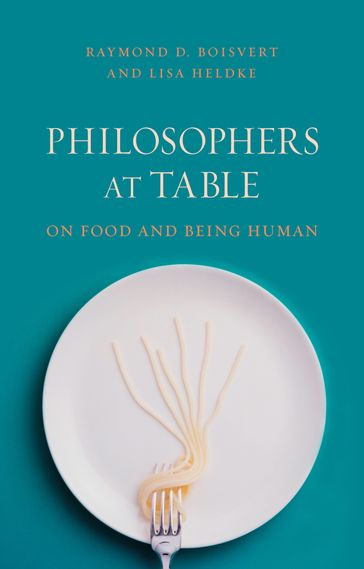 Philosophers at Table - Lisa Heldke - Raymond D. Boisvert