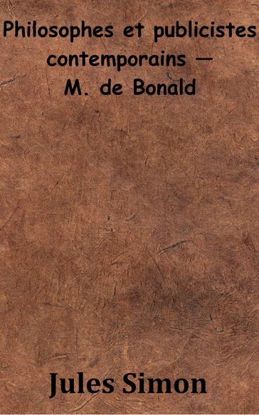 Philosophes et publicistes contemporains  M. de Bonald - Jules Simon