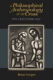 A Philosophical Anthropology of the Cross